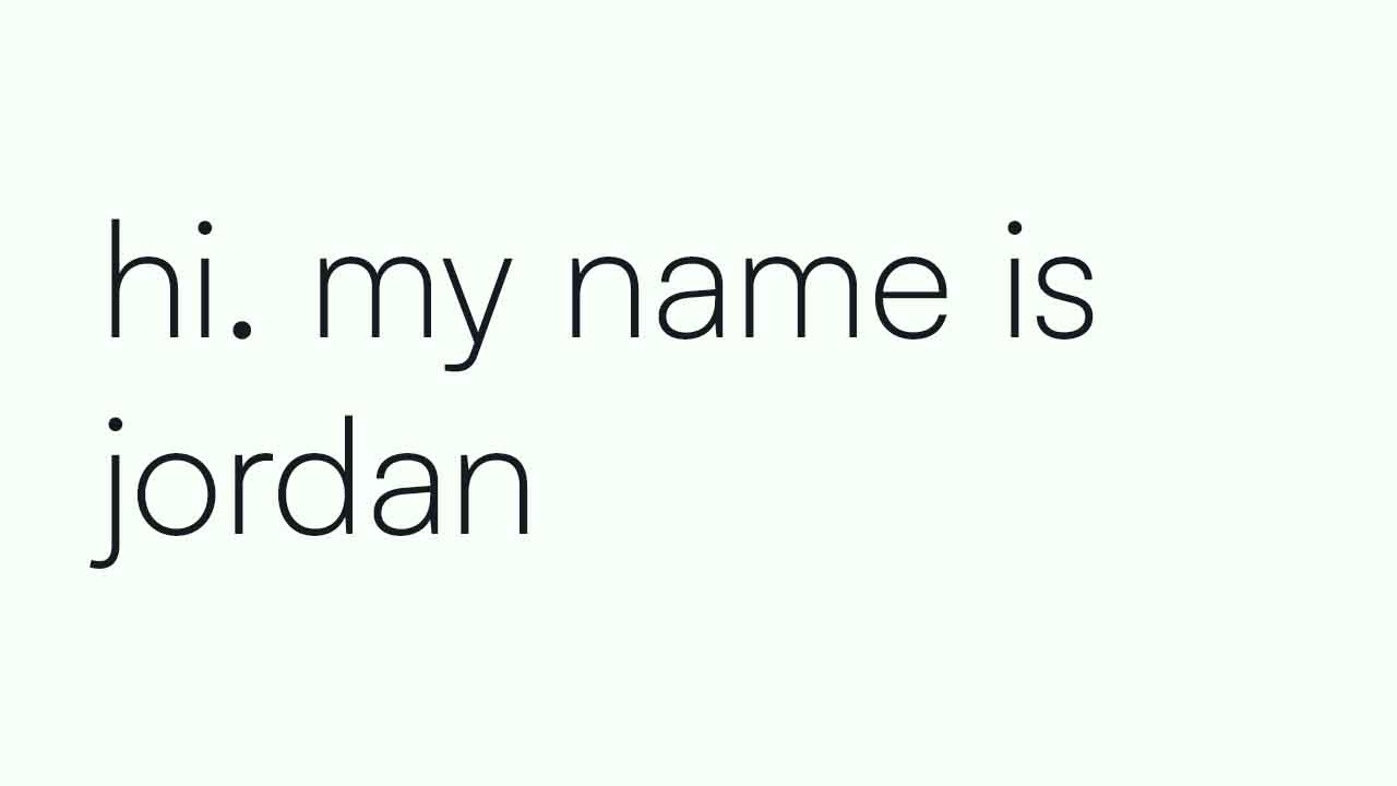 Hi. My name is Jordan.